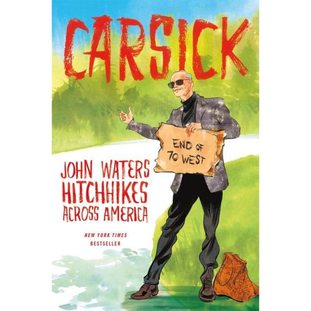 Carsick: John Waters Hitchhikes Across America -- John Waters